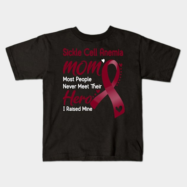 Sickle Cell Anemia MOM Most People Never Meet Their Hero I Raised Mine Support Sickle Cell Anemia Awareness Gifts Kids T-Shirt by ThePassion99